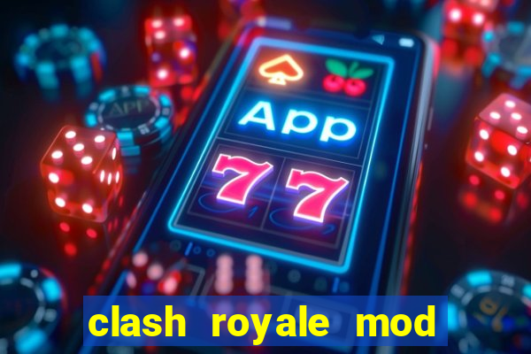 clash royale mod cartas modificadas download